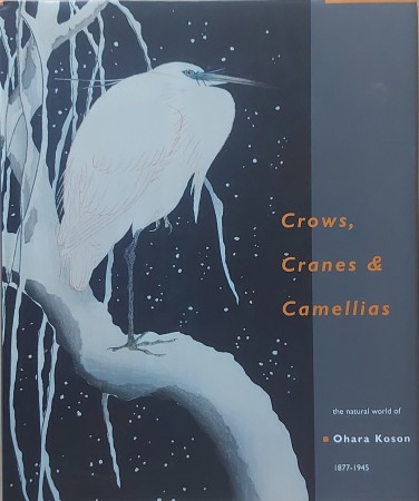 First  cover of 'CROWS, CRANES & CAMELLIAS. THE NATURAL WORLD OF OHARA KOSON 1877-1945.'