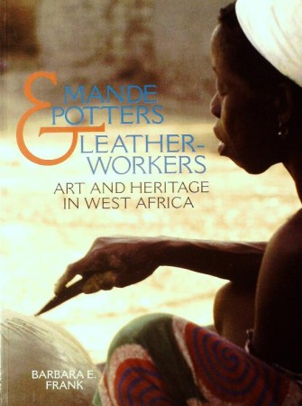 First  cover of 'MANDE POTTERS AND LEATHERWORKERS. ART AND HERITAGE IN WEST AFRICA.'