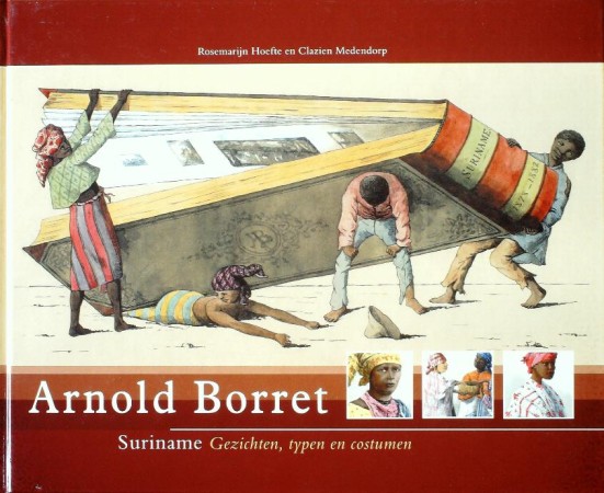 First  cover of 'ARNOLD BORRET. SURINAME, GEZICHTEN, TYPEN EN COSTUMEN: NAAR DE NATUUR GETEEKEND DOOR A. BORRET'
