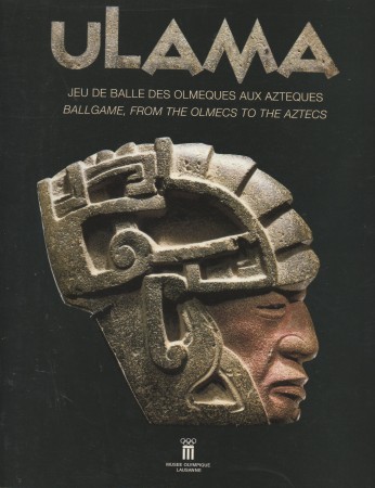 First  cover of 'ULAMA. JEU DE BALLE DES OLMÈQUES AUX AZTÈQUES/ULAMA. BALLGAME FROM THE OLMECS TO THE AZTECS.'